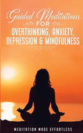Guided Meditations for Overthinking, Anxiety, Depression& Mindfulness Meditation Scripts For Beginners & For Sleep, Self-Hypnosis, Insomnia, Self-Heal - Paperback