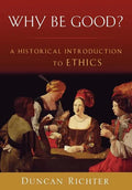 Why Be Good?: A Historical Introduction to Ethics - Paperback