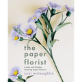 The Paper Florist: Create and Display Stunning Paper Flowers - Paperback
