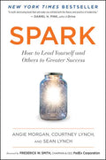 Spark: How to Lead Yourself and Others to Greater Success - Paperback