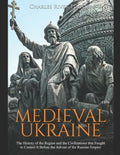 Medieval Ukraine: The History of the Region and the Civilizations that Fought to Control It Before the Advent of the Russian Empire - Paperback
