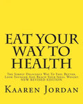 Eat Your Way To Health: The Simply Delicious Way To Feel Better, Look Younger And Reach Your Ideal Weight - Paperback