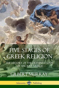 Five Stages of Greek Religion: The History of the Olympian Gods of Ancient Greece - Paperback