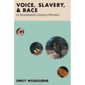 Voice, Slavery, and Race in Seventeenth-Century Florence - Hardcover