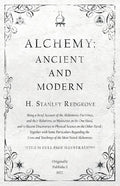 Alchemy: Ancient and Modern - Being a Brief Account of the Alchemistic Doctrines, and their Relations, to Mysticism on the One - Paperback