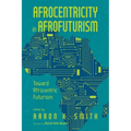 Afrocentricity in Afrofuturism: Toward Afrocentric Futurism - Hardcover