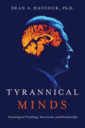 Tyrannical Minds: Psychological Profiling, Narcissism, and Dictatorship - Paperback