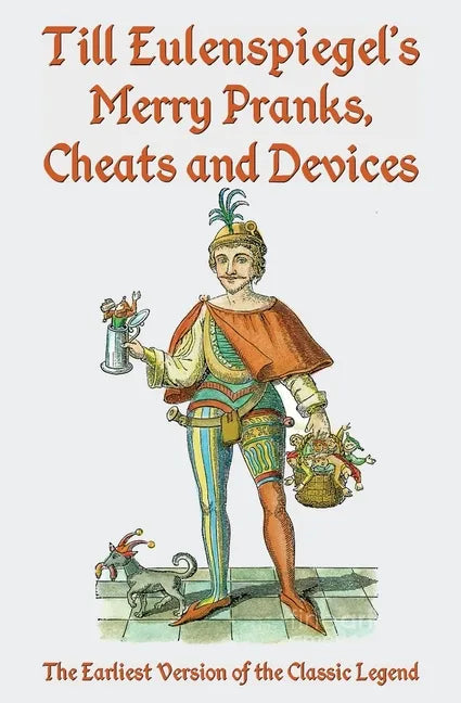 Till Eulenspiegel's Merry Pranks, Cheats, and Devices: The Earliest Version of the Classic Legend - Paperback