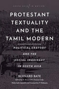 Protestant Textuality and the Tamil Modern: Political Oratory and the Social Imaginary in South Asia - Paperback