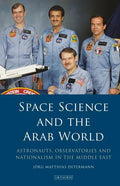 Space Science and the Arab World: Astronauts, Observatories and Nationalism in the Middle East - Paperback