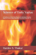 Science of Daily Yajñas: A Handbook on Hindu Daily Rituals and Underlying Principles, Based on Ancient Kalpa Authorities (Holy Veda Series) (Vol. 5) - Paperback