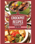 Crockpot Recipes: The Top 100 Best Slow Cooker Recipes Of All Time - Paperback