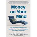Money on Your Mind: The Unconscious Beliefs That Sabotage Your Financial Well-Being - And How to Break Free - Paperback