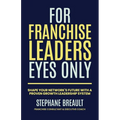 For Franchise Leaders Eyes Only: Shape your network's future with a proven growth leadership system - Paperback
