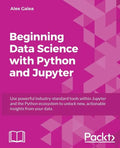 Beginning Data Analysis with Python And Jupyter: Use powerful industry-standard tools to unlock new, actionable insight from your existing data - Paperback