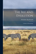 The Bee and Evolution [microform]: a Study in Entomology - Paperback