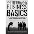Photography Business Basics: A Professional Photographer's Guide to Financial Success - Paperback