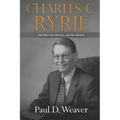 Charles C. Ryrie: The Man, His Ministry, and His Method - Paperback