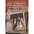 How to Smuggle Children and Other Confessions of a Country Doctor - Hardcover
