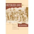 Whitewashed Adobe: The Rise of Los Angeles and the Remaking of Its Mexican Past - Paperback
