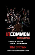 Uncommon Athlete: Lead with Passion, Ignite Your Purpose - Paperback