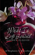 What Is Left Behind: Garden Elegies - Paperback