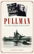 Pullman: The Man, the Company, the Historical Park - Hardcover
