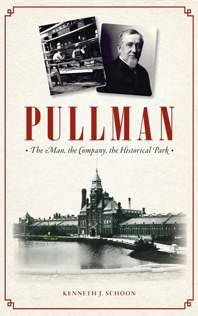 Pullman: The Man, the Company, the Historical Park - Hardcover