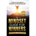 The Mindset Guide for Winners - 5 Steps to Become a Champion in Your Life: Systematically Create Abundance & Health in Your Life, Financial Freedom, S - Hardcover
