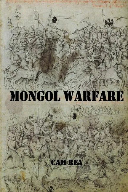 Mongol Warfare: Strategy, Tactics, Logistics, and More! - Paperback