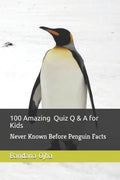 100 Amazing Quiz Q & A for Kids: Never Known Before Penguin Facts - Paperback