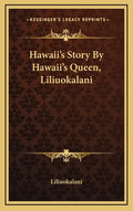 Hawaii's Story By Hawaii's Queen, Liliuokalani - Hardcover