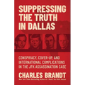 Suppressing the Truth in Dallas: Conspiracy, Cover-Up, and International Complications in the JFK Assassination Case - Hardcover