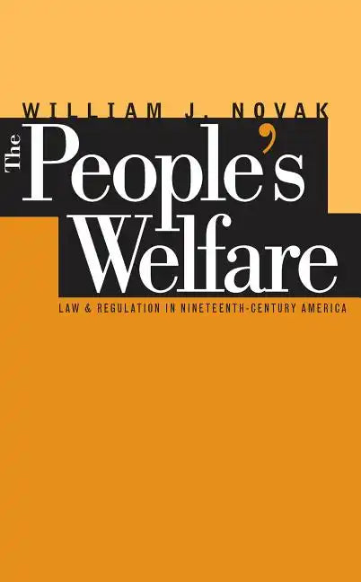 The People's Welfare: Law and Regulation in Nineteenth-Century America - Paperback