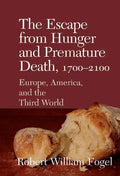 The Escape from Hunger and Premature Death, 1700 2100: Europe, America, and the Third World - Hardcover