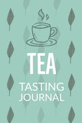 Tea Tasting Journal: Notebook To Record Tea Varieties, Track Aroma, Flavors, Brew Methods, Review And Rating Book For Tea Lovers - Paperback