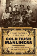 Gold Rush Manliness: Race and Gender on the Pacific Slope - Paperback