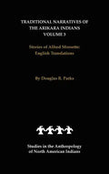 Traditional Narratives of the Arikara Indians, English Translations, Volume 3: Stories of Alfred Morsette - Hardcover