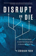 Disrupt or Die: What the World Needs to Learn from Silicon Valley to Survive the Digital Era - Paperback