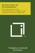 Revolution in Glassmaking: Entrepreneurship and Technological Change in the American Industry, 1880-1920 - Paperback