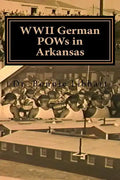 WWII German POWs in Arkansas: Dr. Bonnie Libhart and the NAZI prisoners of war in Arkansas during WWII - Paperback