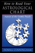 How to Read Your Astrological Chart: Aspects of the Cosmic Puzzle - Paperback