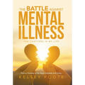 The Battle against Mental Illness: The Chapters in My Life - Hardcover