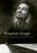 Prophet Singer: The Voice and Vision of Woody Guthrie - Paperback