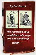 The American boys' handybook of camp-lore and woodcraft (1920) (Original Version - Paperback