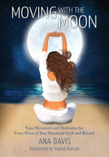 Moving with the Moon: Yoga, Movement and Meditation for Every Phase of your Menstrual Cycle and Beyond - Paperback