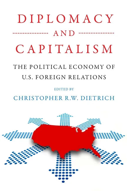 Diplomacy and Capitalism: The Political Economy of U.S. Foreign Relations - Hardcover