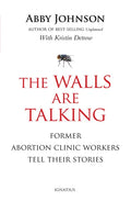 The Walls Are Talking: Former Abortion Clinic Workers Tell Their Stories - Paperback