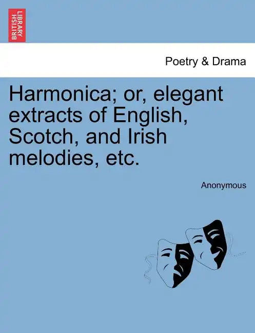 Harmonica; Or, Elegant Extracts of English, Scotch, and Irish Melodies, Etc. - Paperback
