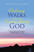 Ordinary Walks with an Extraordinary God: Fifty-Two Devotions to Keep You in Step - Paperback